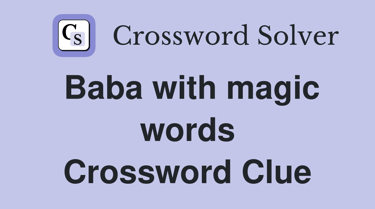Baba with magic words Crossword Clue