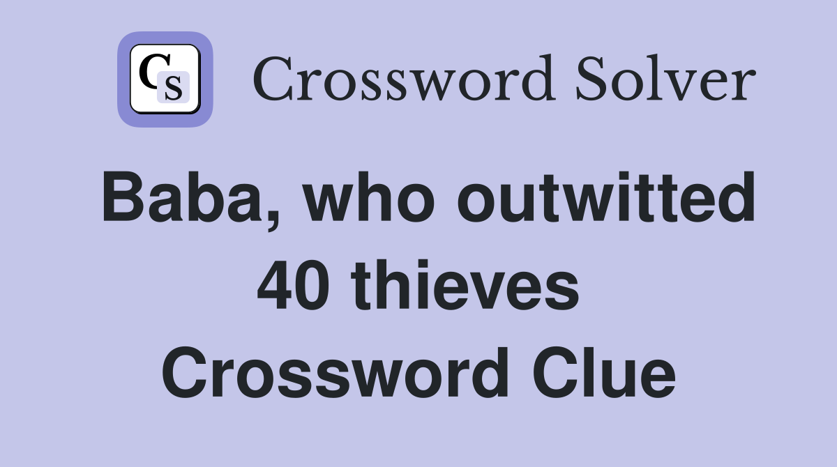 Baba, who outwitted 40 thieves Crossword Clue