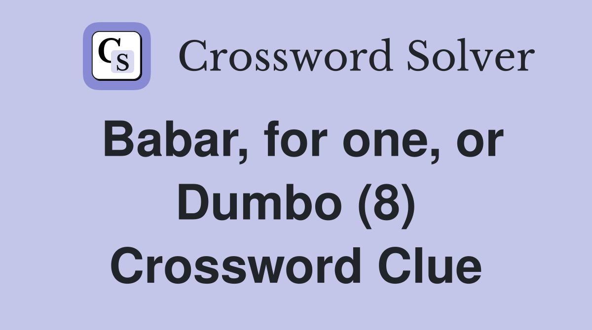 Babar, for one, or Dumbo (8) Crossword Clue