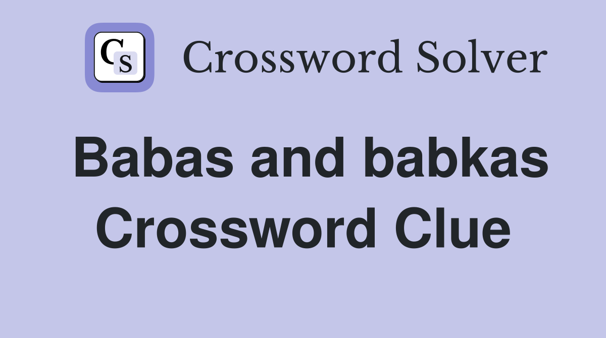 Babas and babkas Crossword Clue