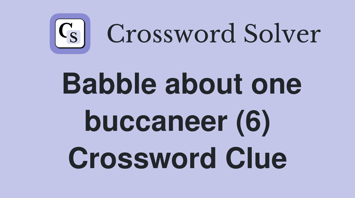 Babble about one buccaneer (6) Crossword Clue
