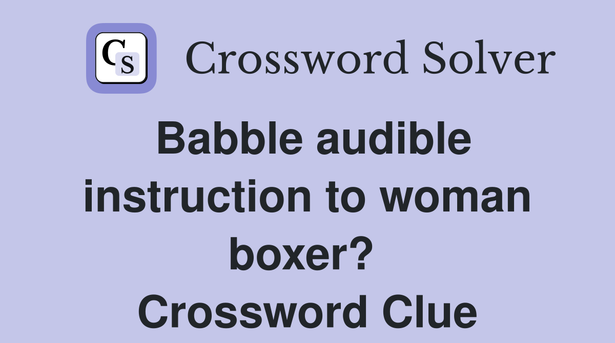 Babble audible instruction to woman boxer?  Crossword Clue