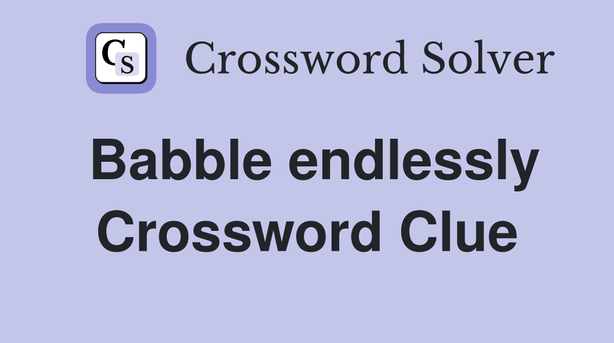 Babble endlessly Crossword Clue
