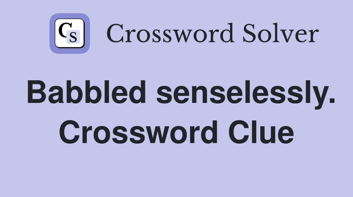 Babbled senselessly. Crossword Clue