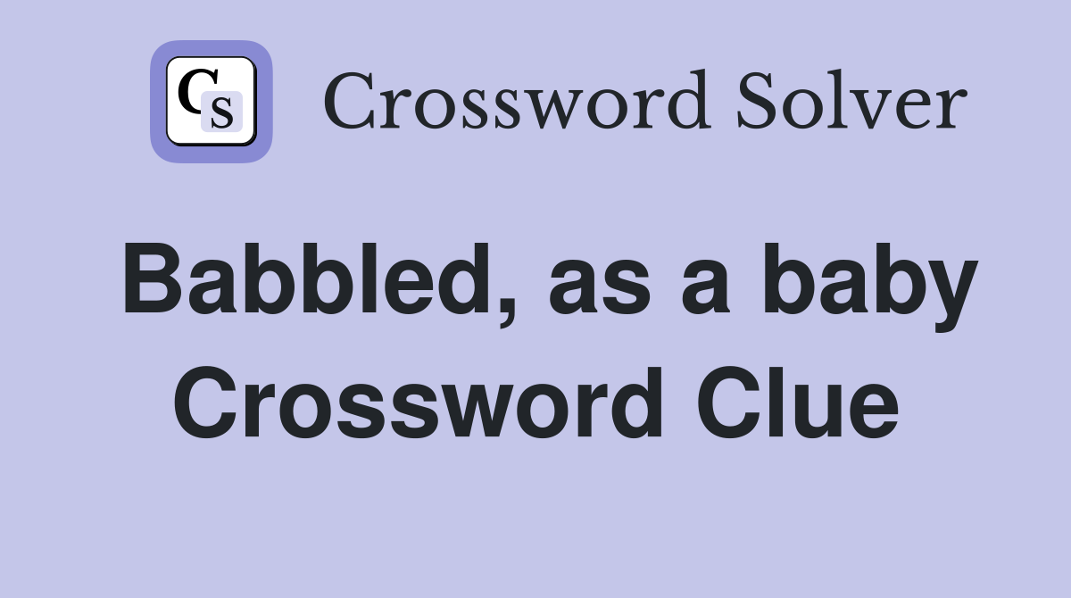 Babbled, as a baby Crossword Clue