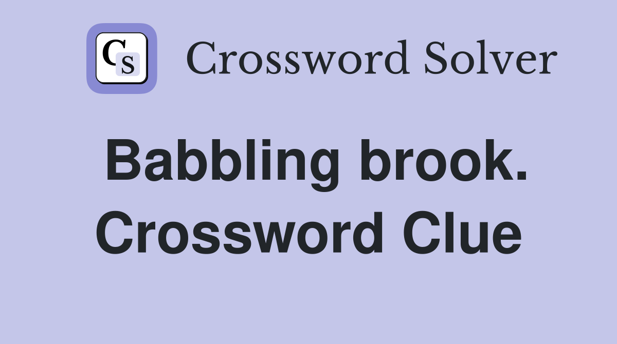 Babbling brook. Crossword Clue