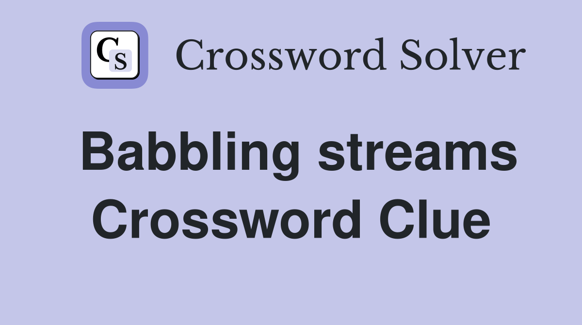 Babbling streams Crossword Clue