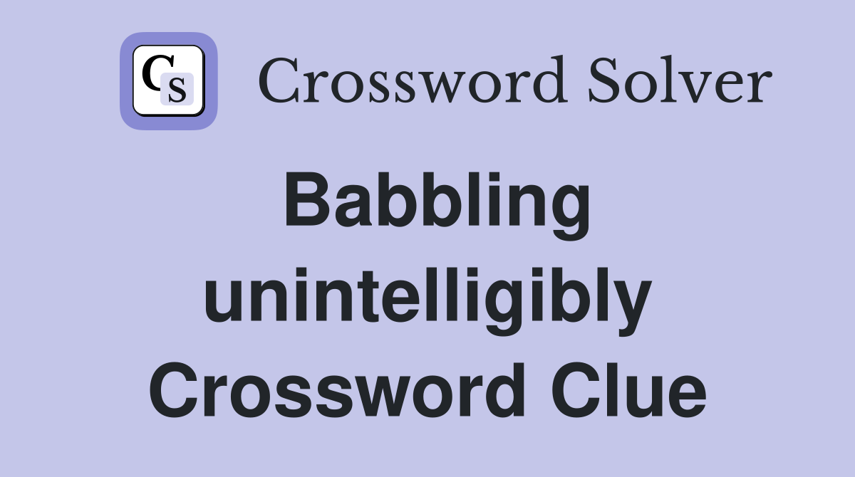 Babbling unintelligibly Crossword Clue
