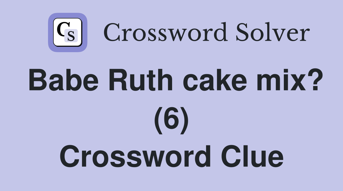 Babe Ruth cake mix? (6) Crossword Clue