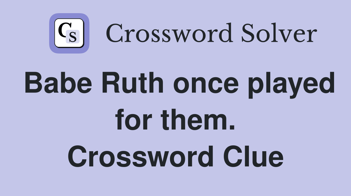 Babe Ruth once played for them. Crossword Clue