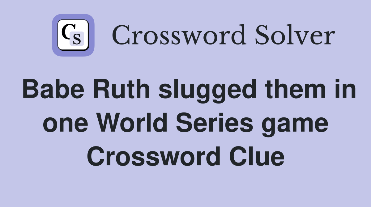 Babe Ruth slugged them in one World Series game Crossword Clue