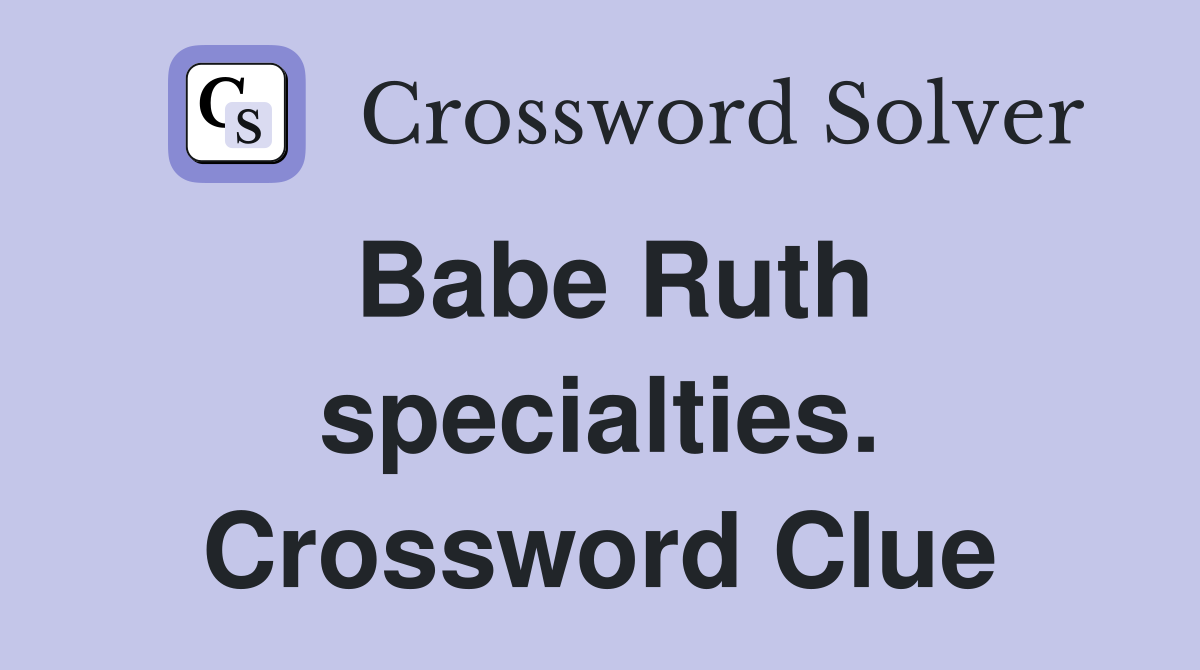 Babe Ruth specialties. Crossword Clue