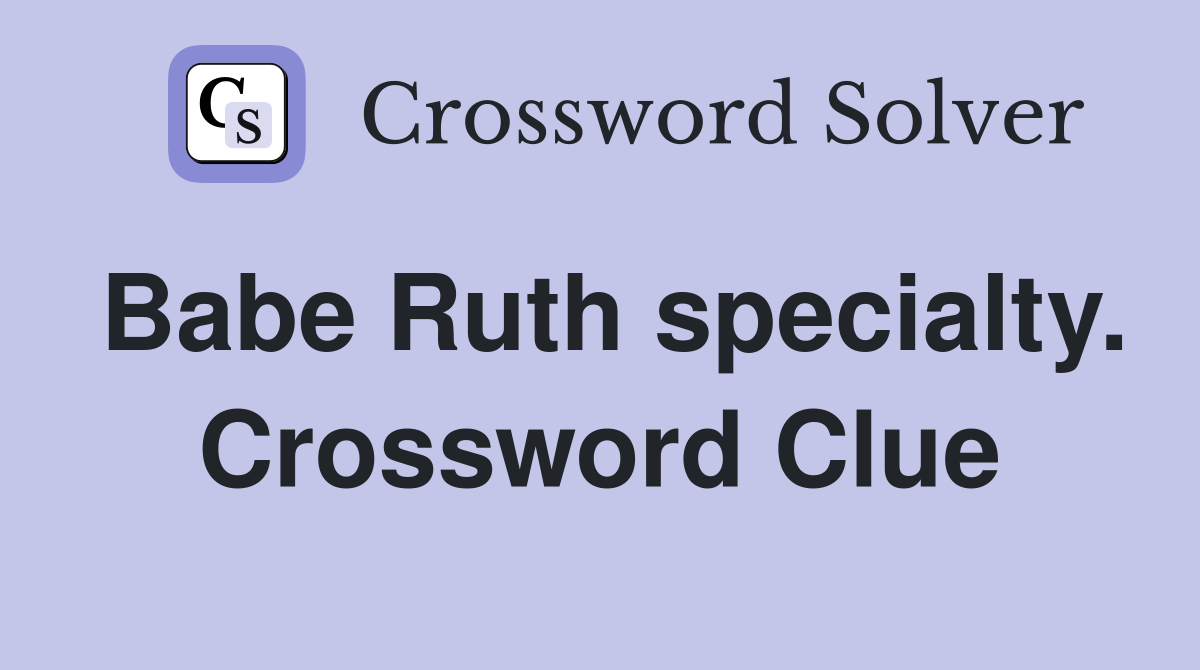Babe Ruth specialty. Crossword Clue