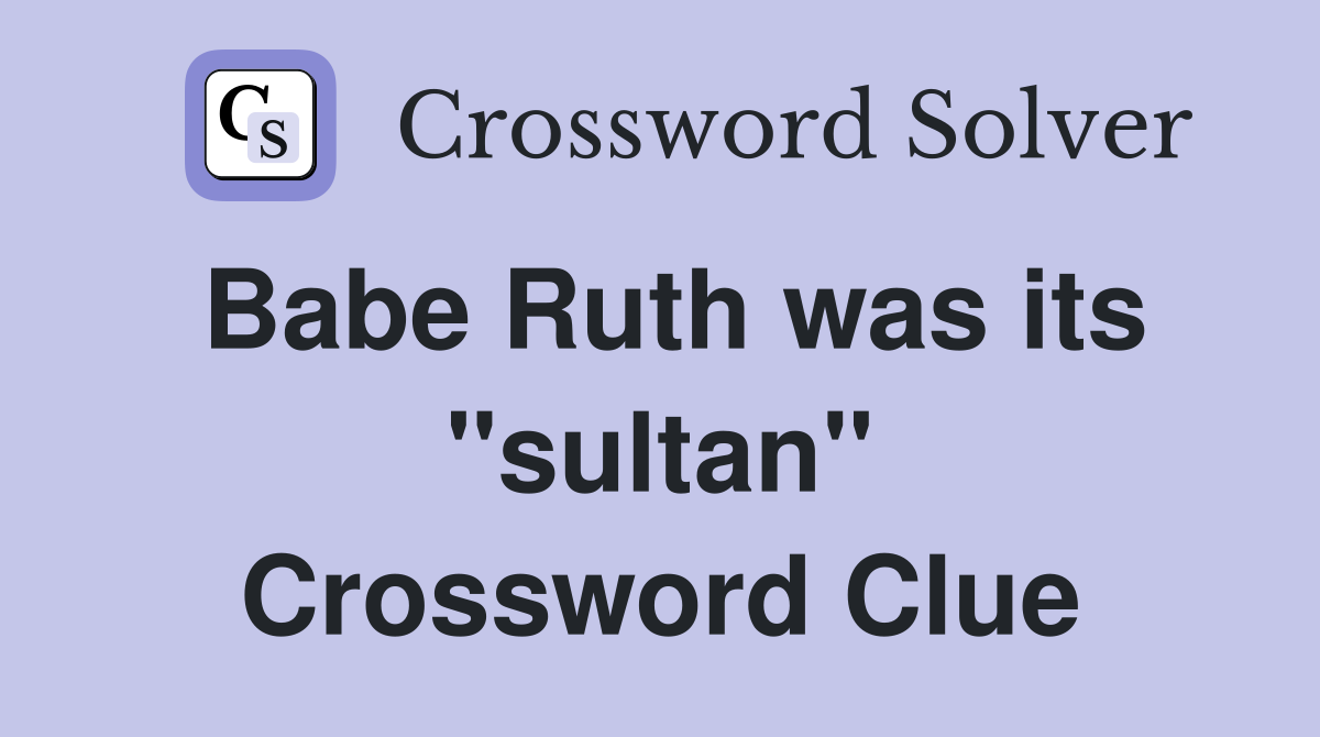 Babe Ruth was its "sultan" Crossword Clue