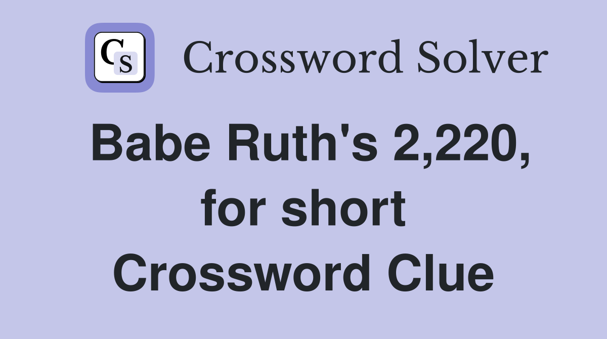 Babe Ruth's 2,220, for short Crossword Clue