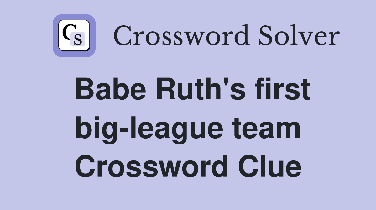 Babe Ruth's first big-league team Crossword Clue