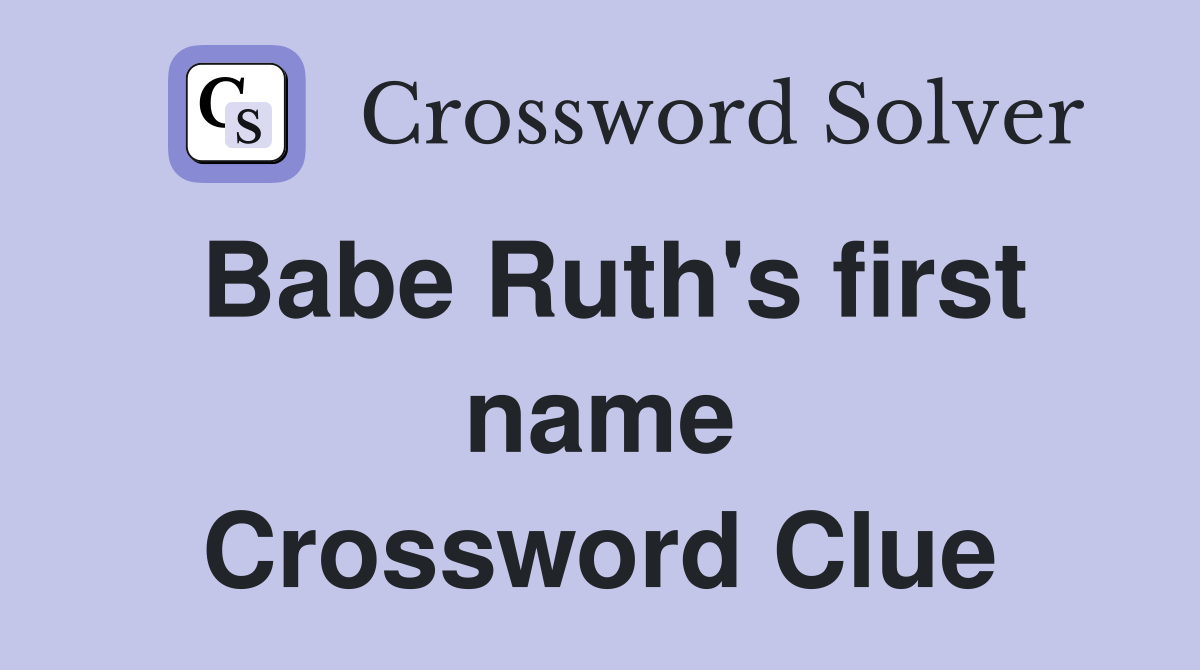 Babe Ruth's first name Crossword Clue