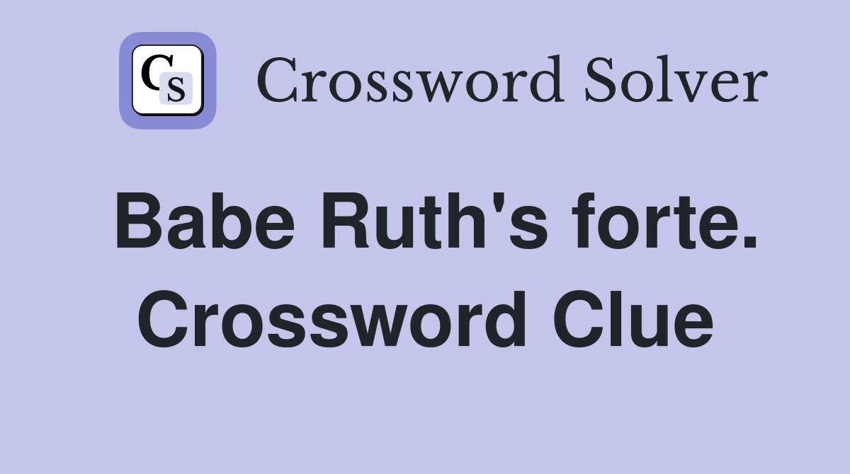 Babe Ruth's forte. Crossword Clue