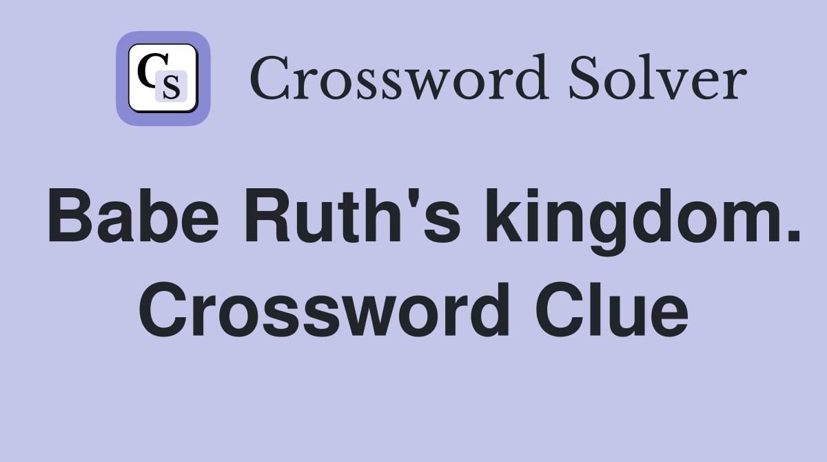 Babe Ruth's kingdom. Crossword Clue