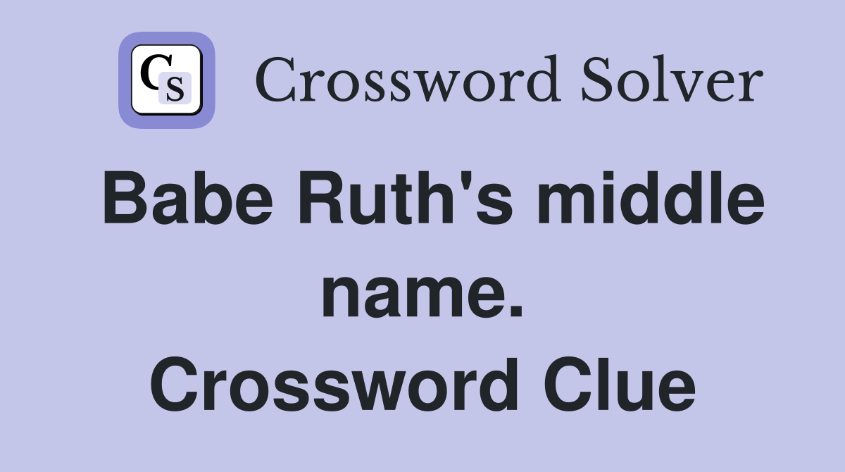 Babe Ruth's middle name. Crossword Clue