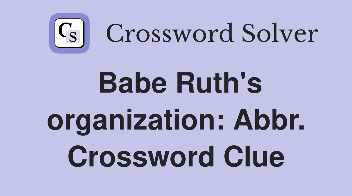 Babe Ruth's organization: Abbr. Crossword Clue