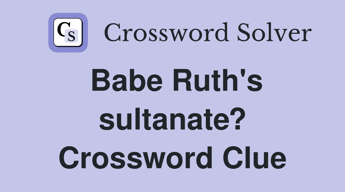 Babe Ruth's sultanate? Crossword Clue