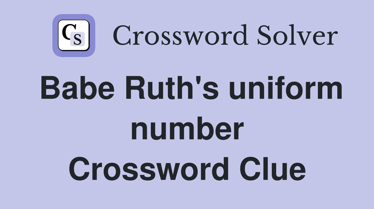 Babe Ruth's uniform number Crossword Clue
