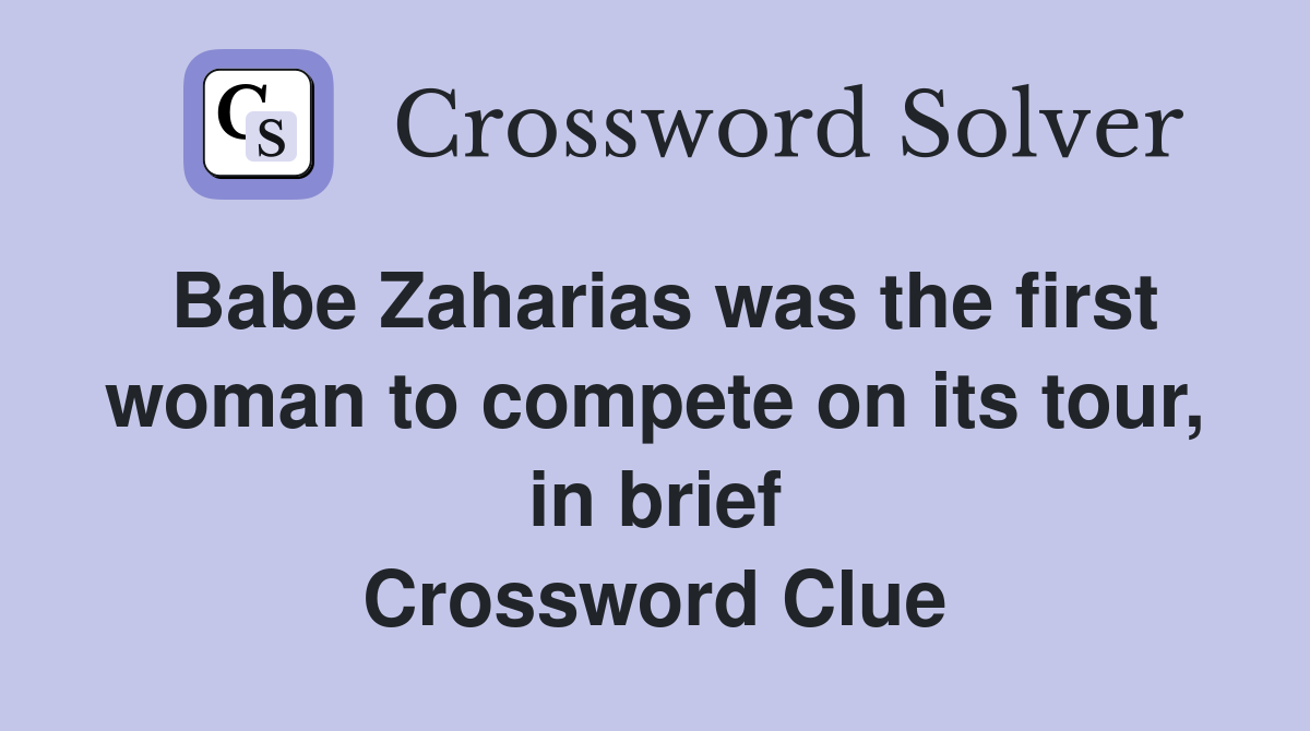 Babe Zaharias was the first woman to compete on its tour, in brief Crossword Clue
