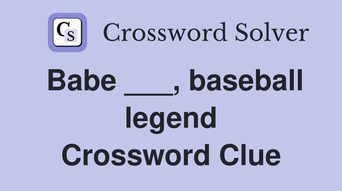 Babe ___, baseball legend Crossword Clue