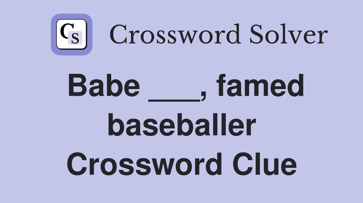 Babe ___, famed baseballer Crossword Clue