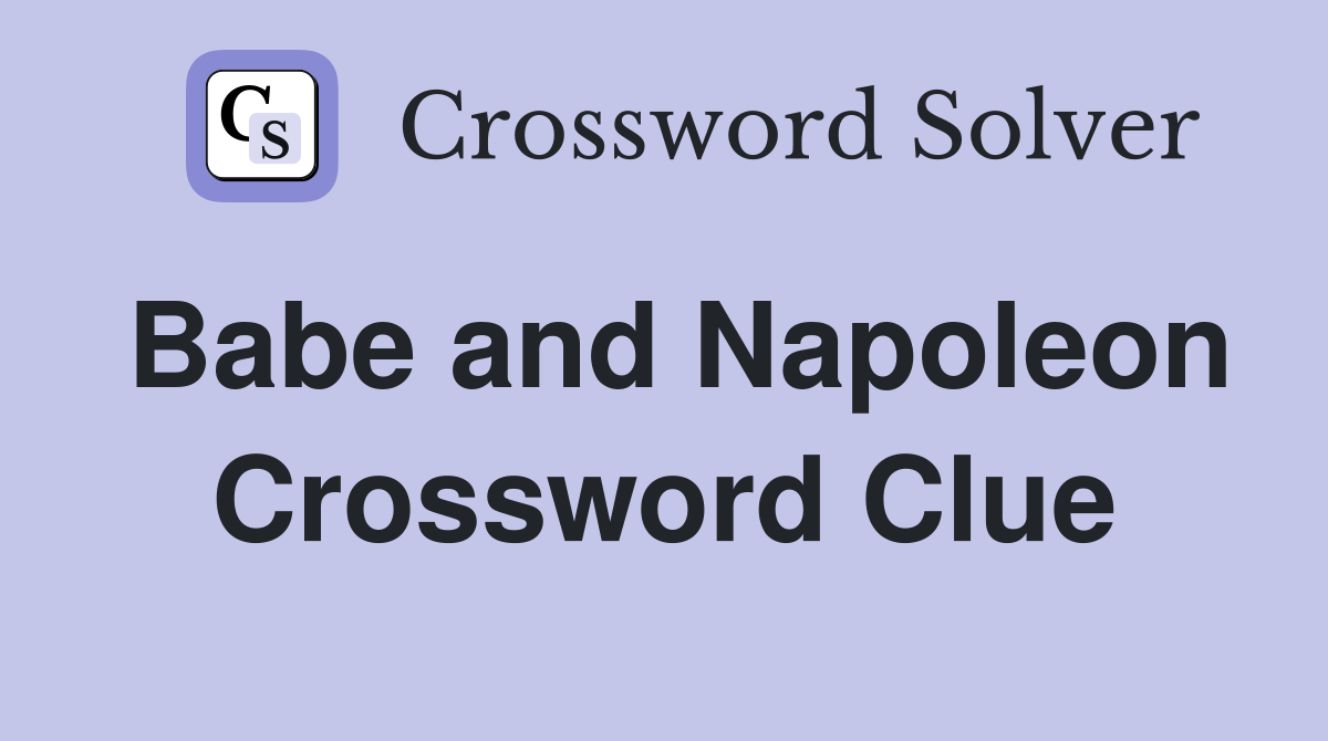 Babe and Napoleon Crossword Clue