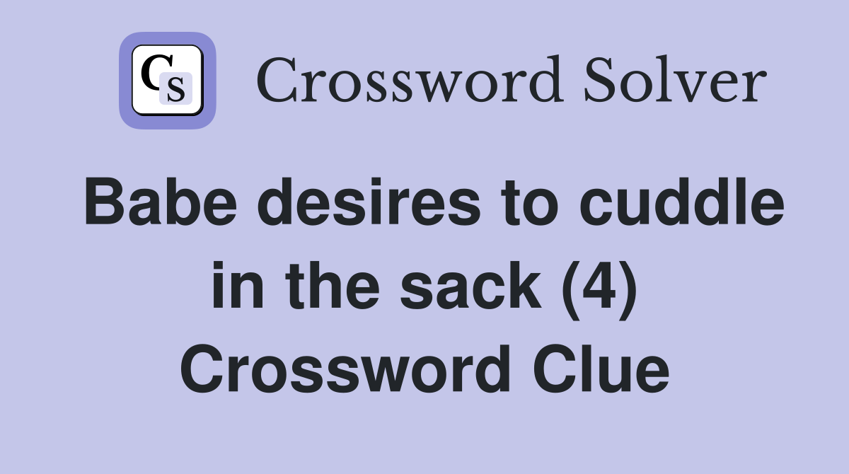 Babe desires to cuddle in the sack (4) Crossword Clue