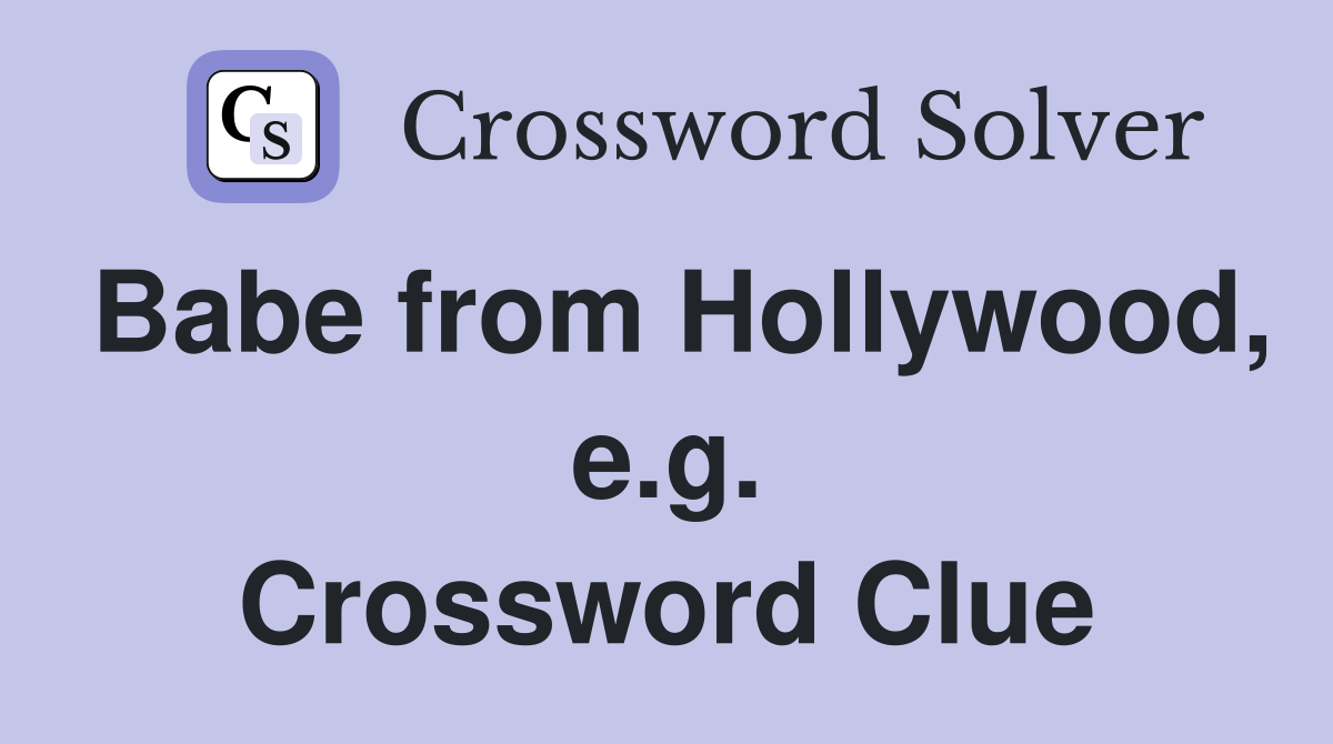 Babe from Hollywood, e.g. Crossword Clue