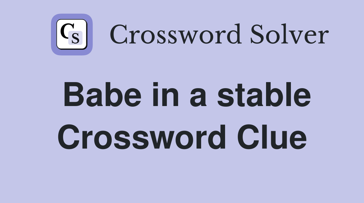 Babe in a stable Crossword Clue