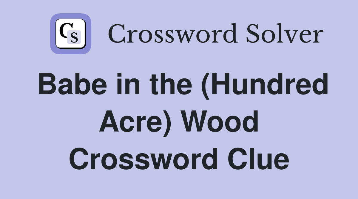Babe in the (Hundred Acre) Wood Crossword Clue