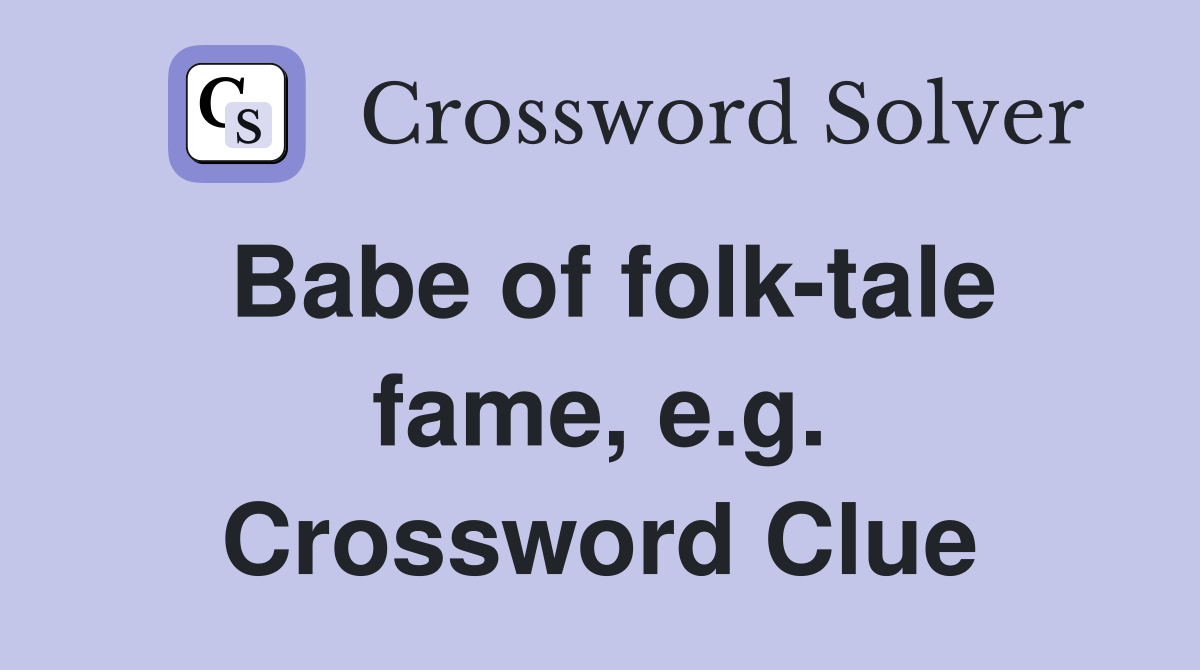 Babe of folk-tale fame, e.g. Crossword Clue