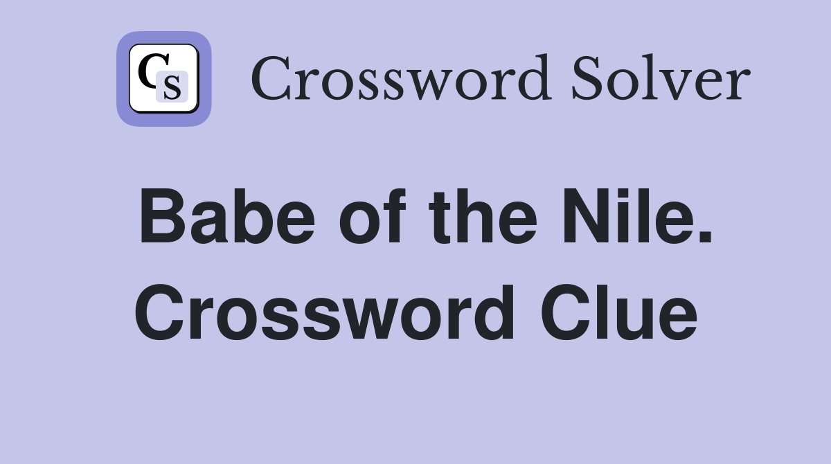 Babe of the Nile. Crossword Clue