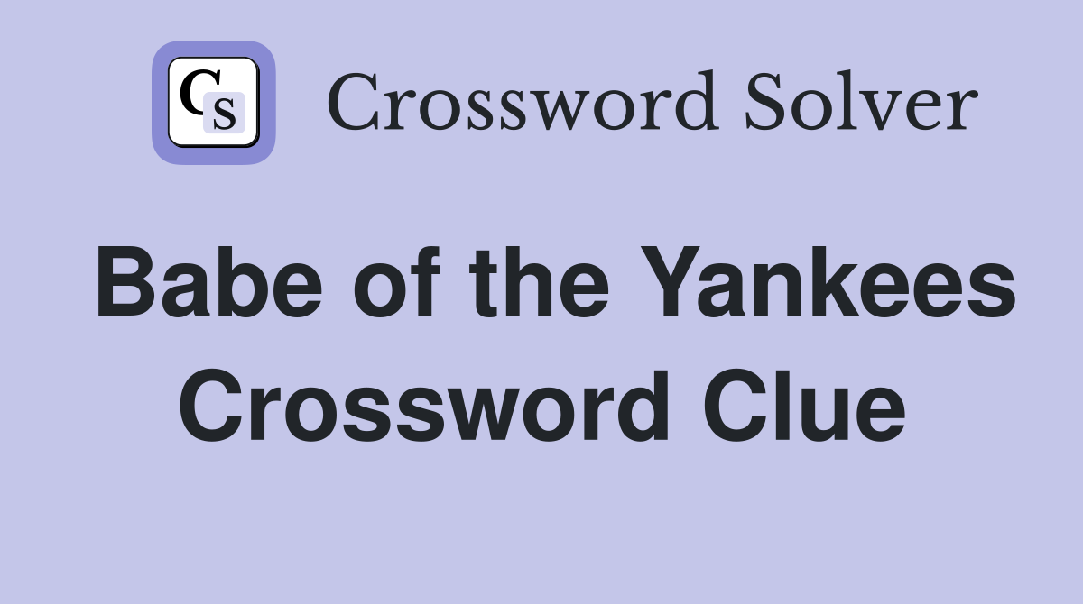 Babe of the Yankees Crossword Clue