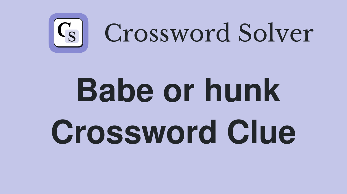 Babe or hunk Crossword Clue