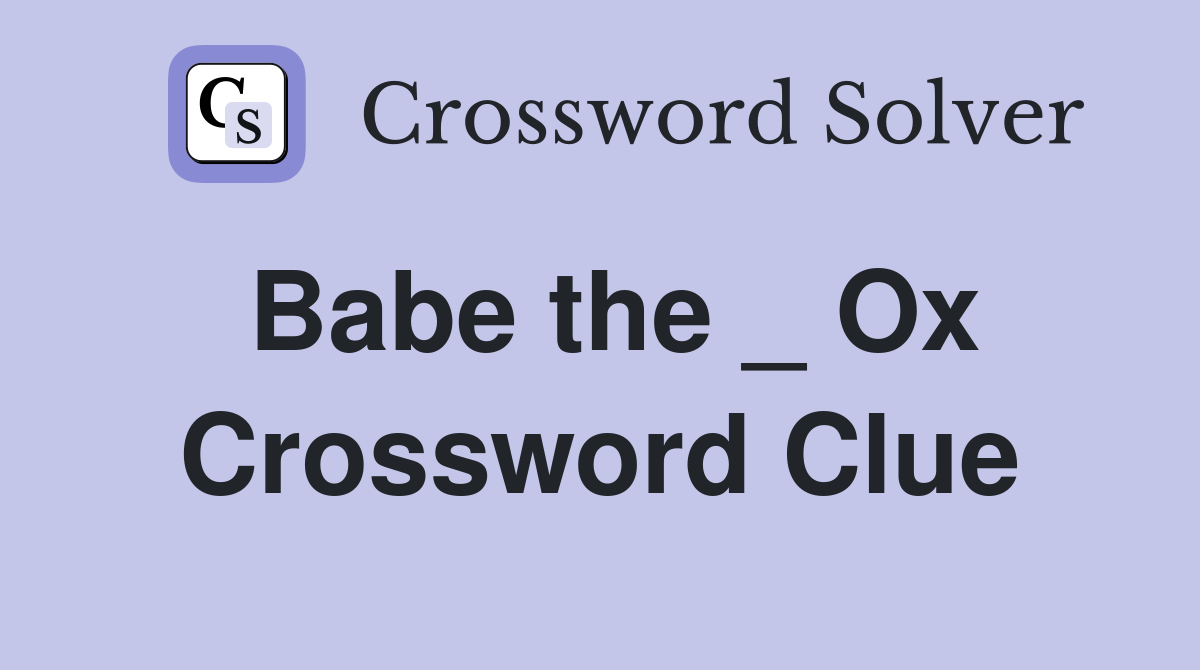 Babe the _ Ox Crossword Clue