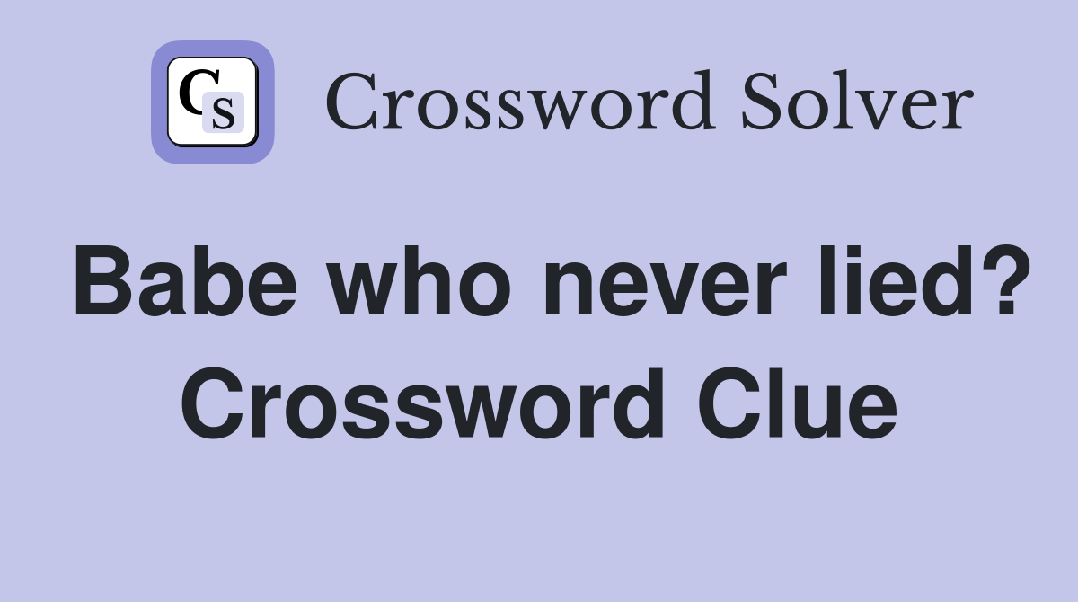 Babe who never lied? Crossword Clue