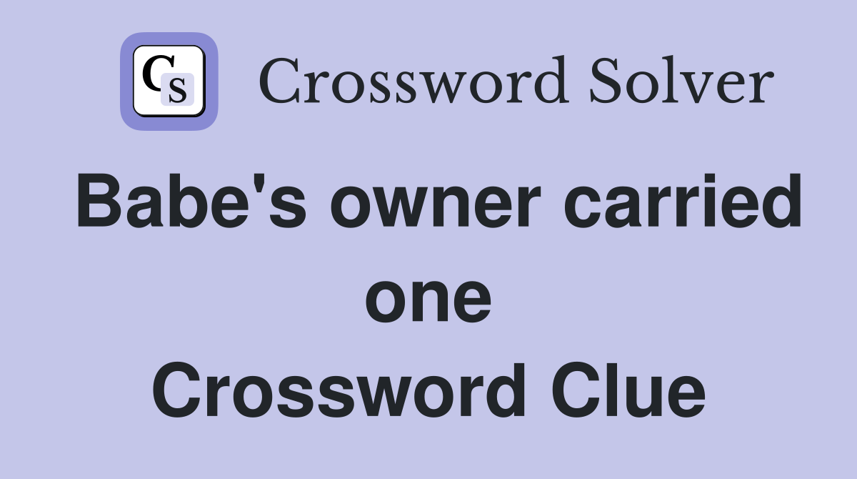 Babe's owner carried one Crossword Clue
