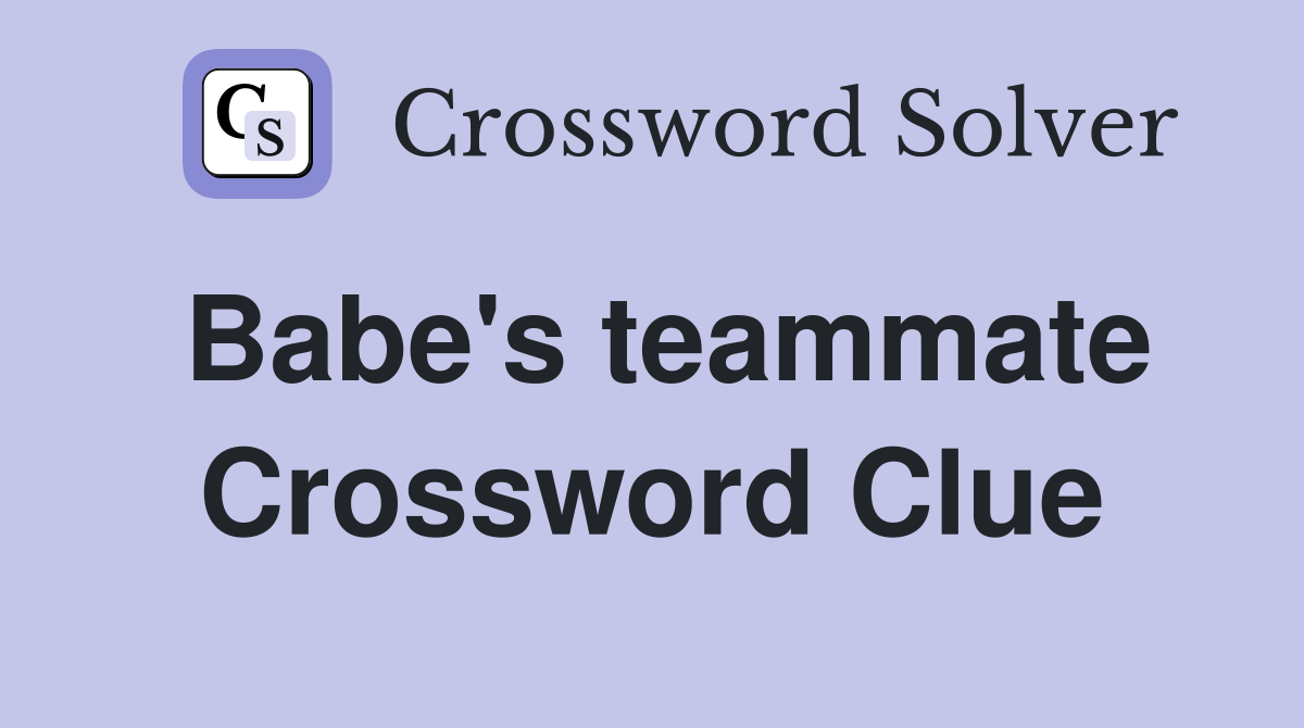 Babe's teammate Crossword Clue