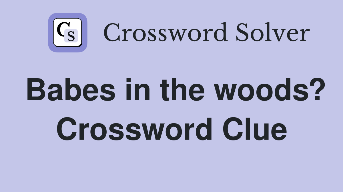 Babes in the woods? Crossword Clue