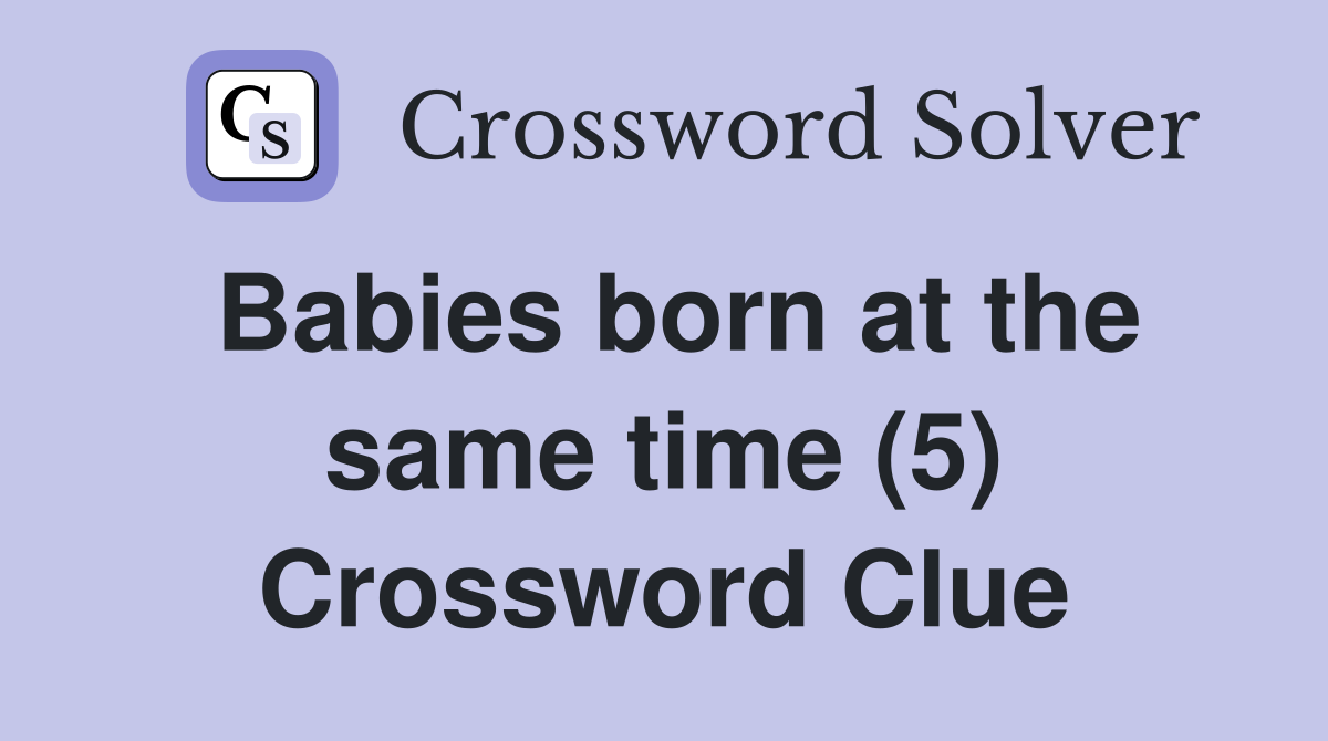 Babies born at the same time (5) Crossword Clue