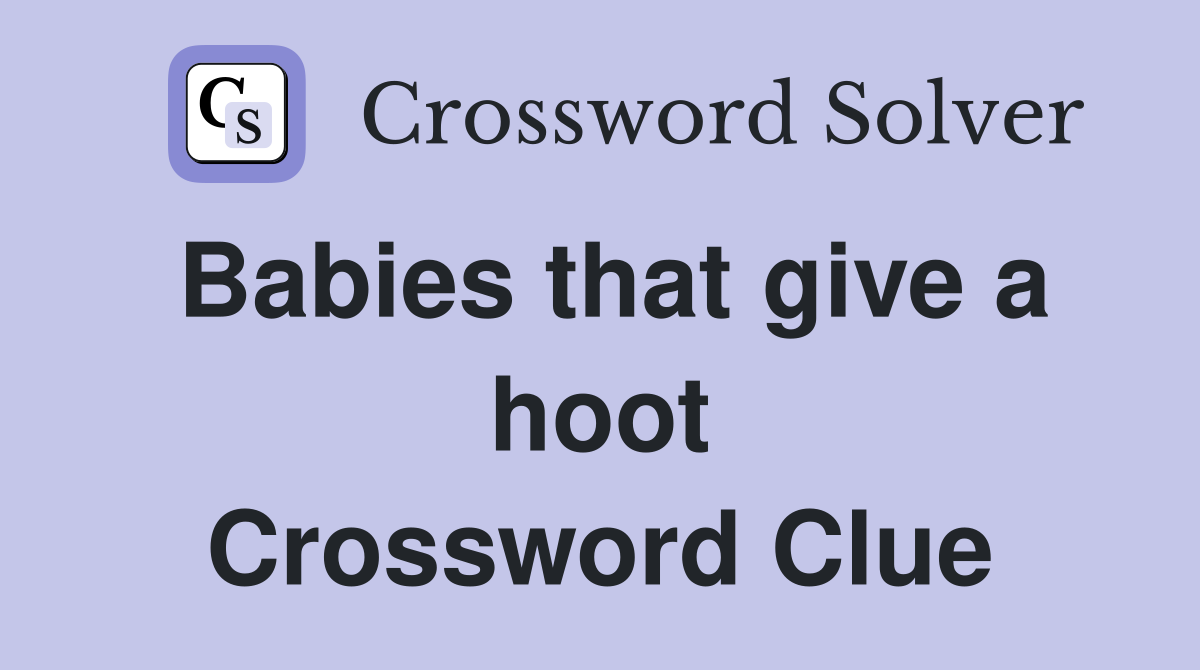 Babies that give a hoot Crossword Clue