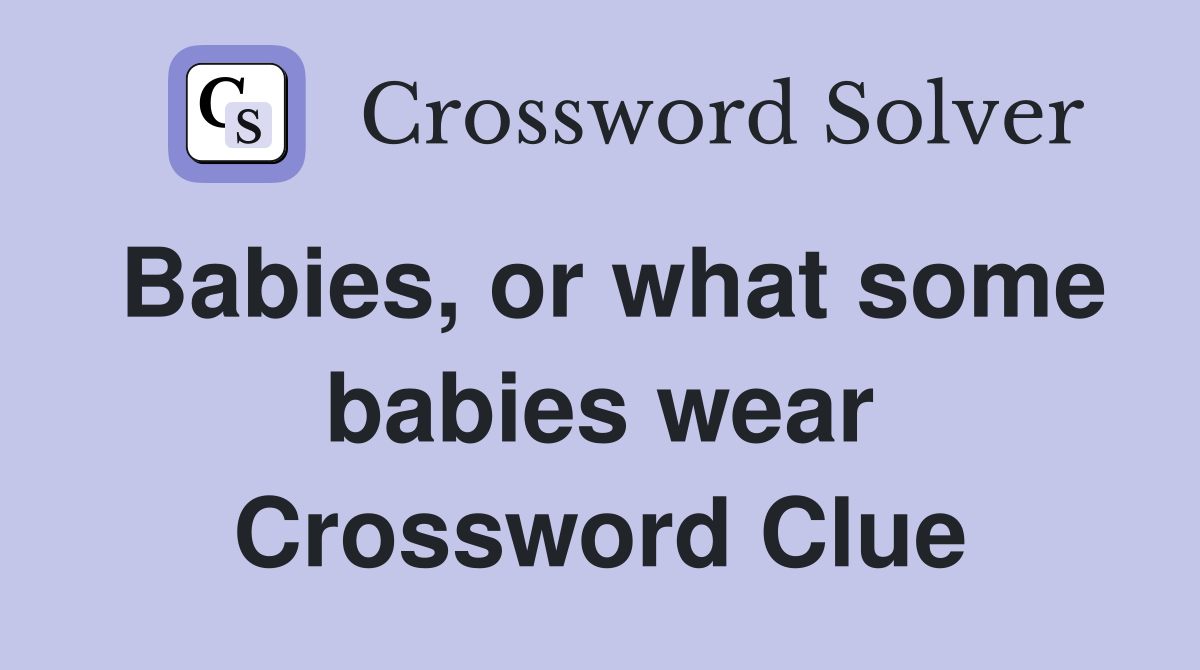Babies, or what some babies wear Crossword Clue