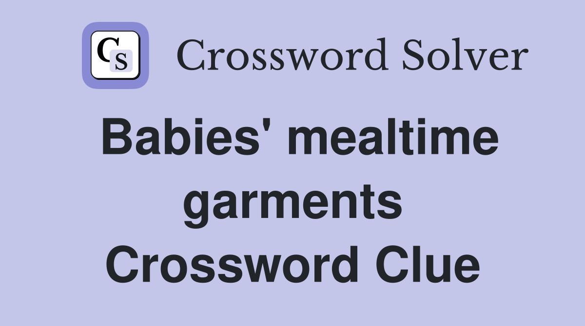Babies' mealtime garments Crossword Clue