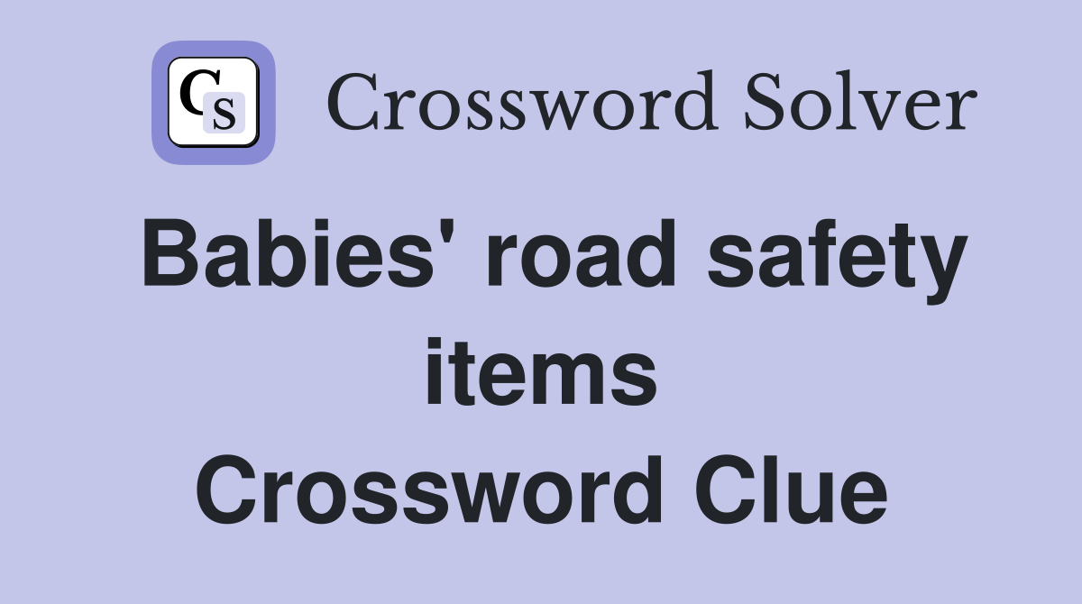 Babies' road safety items Crossword Clue