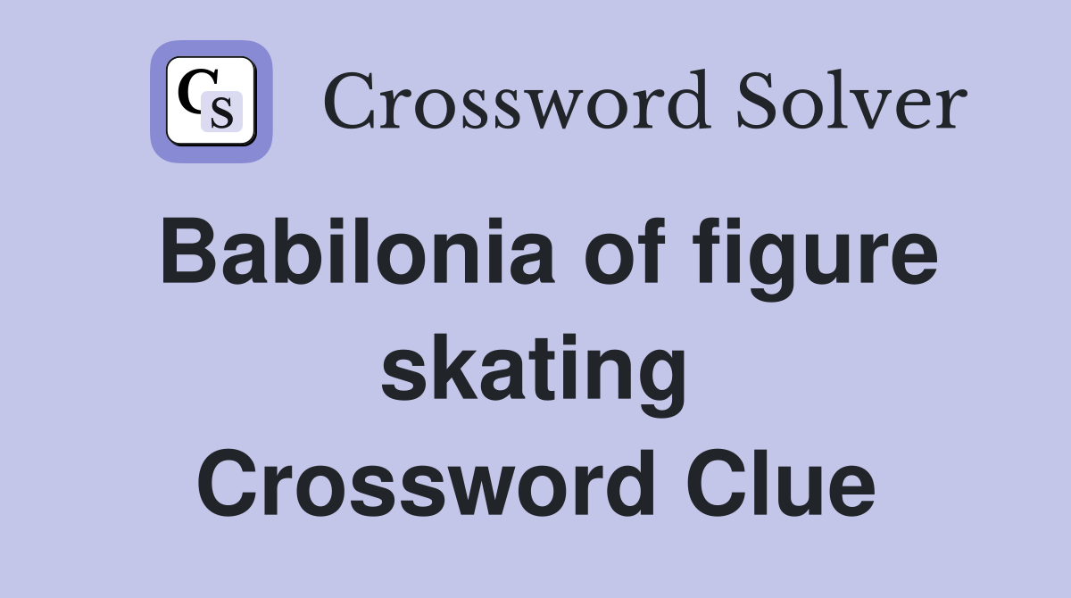 Babilonia of figure skating Crossword Clue